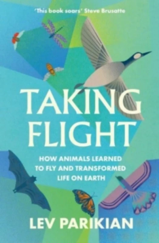 Image of Taking Flight : How Animals Learned to Fly and Transformed Life on Earth Paperback / softback