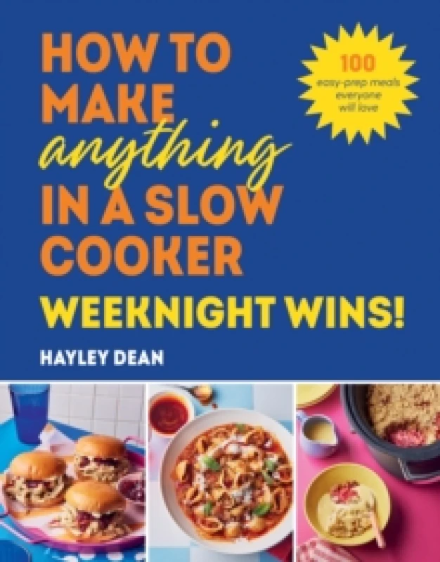 Image of How to Make Anything in a Slow Cooker: Weeknight Wins! : 100 easy-prep meals everyone will love Hardback