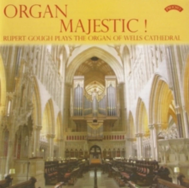 Image of Organ Majestic!: Rupert Gough Plays the Organ of Wells Cathedral CD / Album