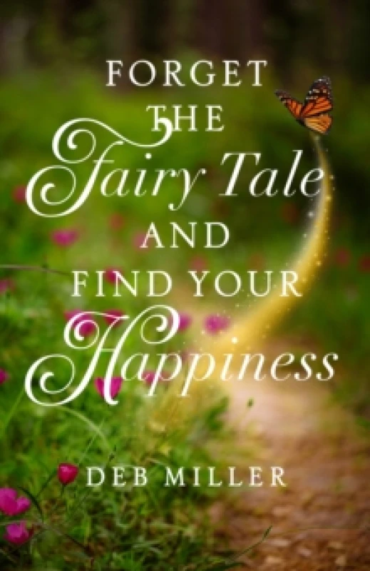 Image of Forget the Fairy Tale and Find Your Happiness Paperback / softback