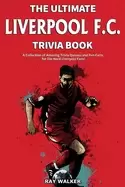 Image of ultimate liverpool f c trivia book a collection of amazing trivia quizzes a