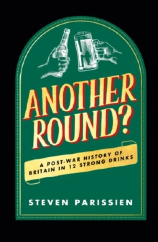 Image of Another Round? A Post-War History of Britain in Twelve Drinks Hardback