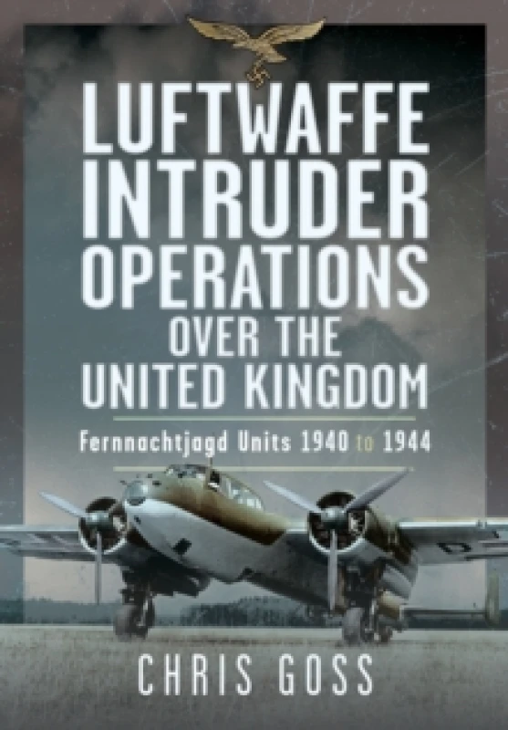 Image of Luftwaffe Intruder Operations Over the United Kingdom. Hardback. By Chris Goss Books
