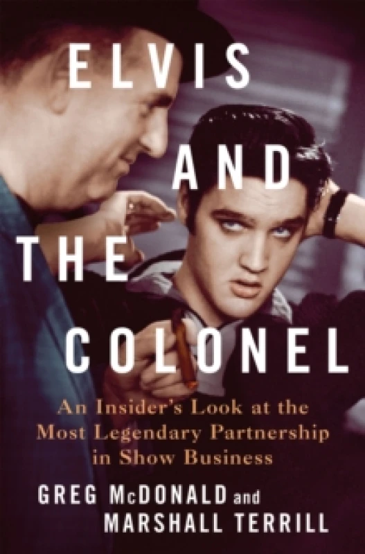 Image of Elvis and the Colonel : An Insider's Look at the Most Legendary Partnership in Show Business Hardback
