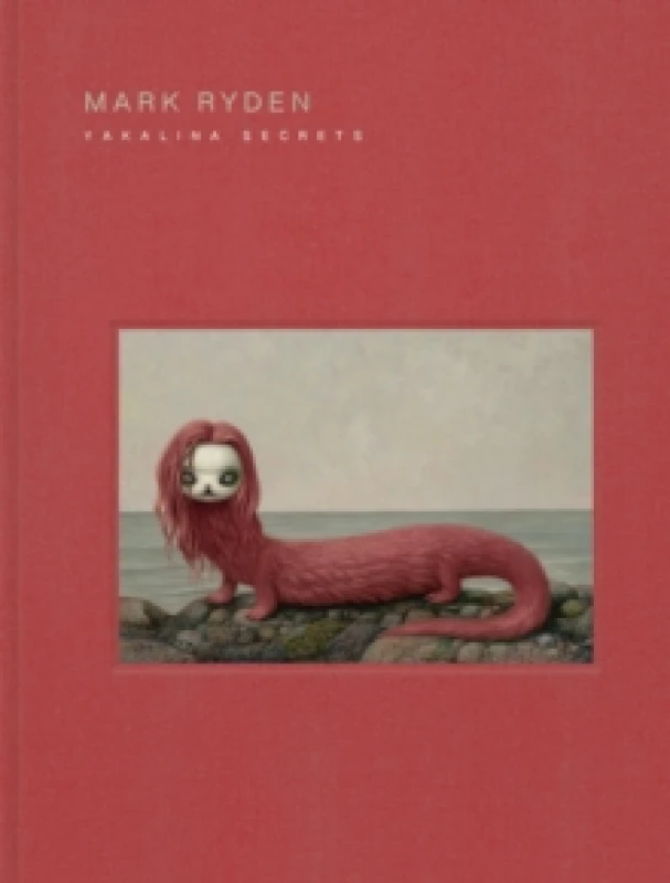 Image of Mark Ryden Yakalina Secrets : New Shows from the Godfather of Pop Surrealism Hardback