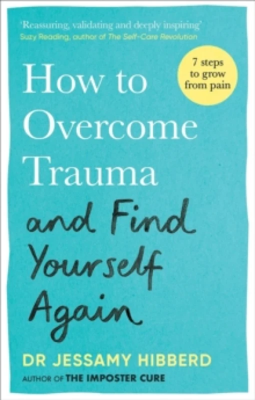 Image of How to Overcome Trauma and Find Yourself Again : Seven Steps to Grow from Pain Paperback / softback