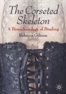 Image of The Corseted Skeleton : A Bioarchaeology of Binding