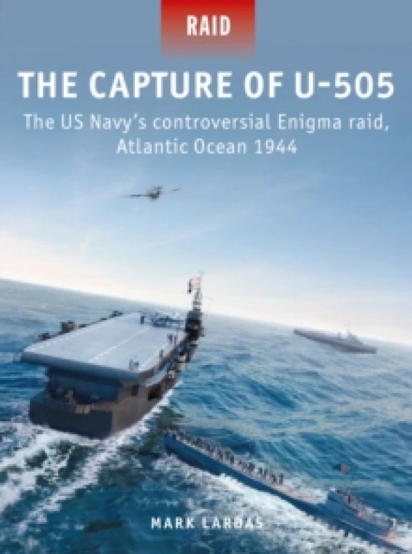 Image of The Capture of U-505 : The US Navy's controversial Enigma raid, Atlantic Ocean 1944 Paperback / softback
