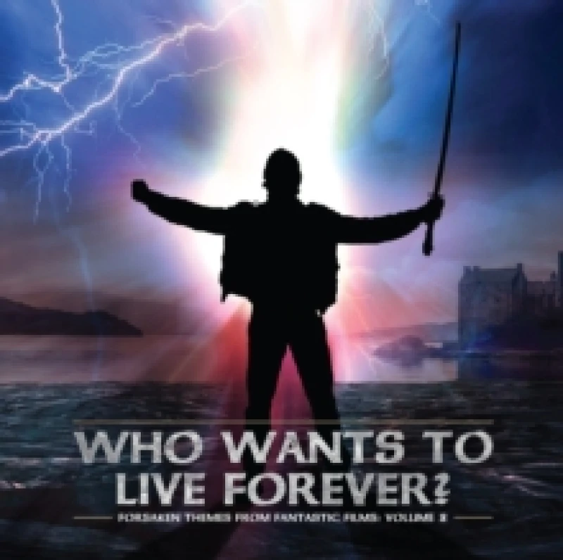 Image of Who Wants to Live Forever? Forsaken Themes from Fantastic Films CD / Album