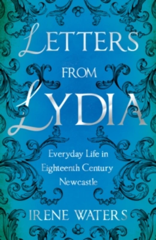 Image of Letters from Lydia: Everyday Life in Eighteenth Century Newcastle Paperback / softback