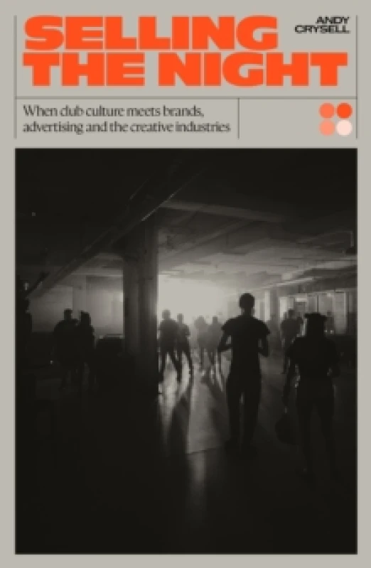 Image of Selling the Night : When Club Culture Meets Brands, Advertising & The Creative Industries Paperback / softback