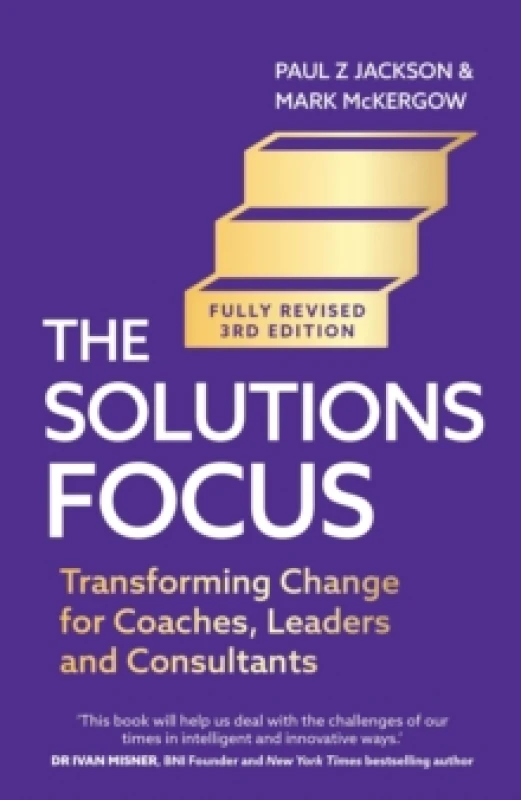 Image of The Solutions Focus, 3rd edition : Transforming change for coaches, leaders and consultants Paperback / softback