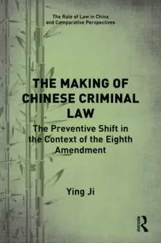 Image of The Making of Chinese Criminal LawThe Preventive Shift in the Context of the Eighth Amendment