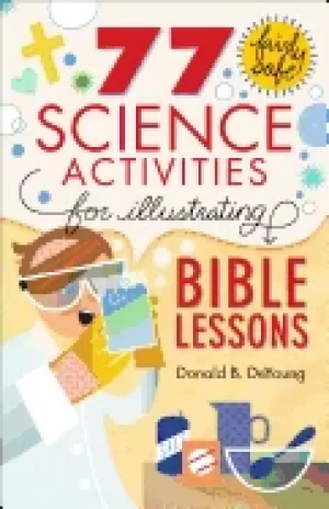 Image of 77 fairly safe science activities for illustrating bible lessons