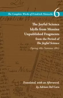 Image of The Joyful Science / Idylls from Messina / Unpublished Fragments from the Period of The Joyful Science (Spring 1881-Summer 1882) : Volume 6
