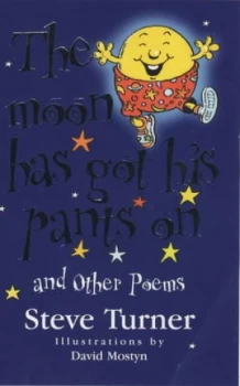 Image of The Moon Has Got His Pants on and Other Poems by Steve Turner and David Mostyn Paperback