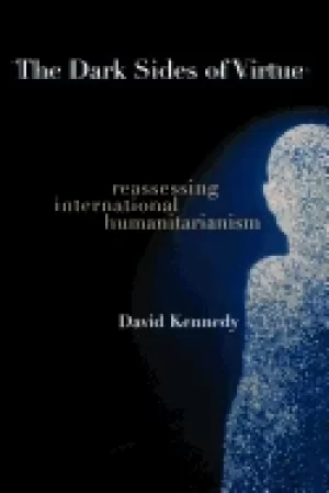 Image of dark sides of virtue reassessing international humanitarianism