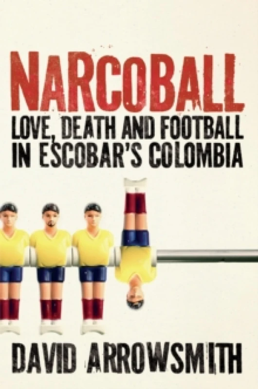 Image of Narcoball : Love, Death and Football in Escobar's Colombia Hardback