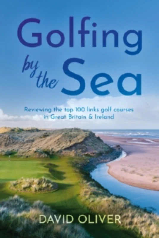 Image of Golfing By The Sea : Reviewing the top 100 links golf courses in Great Britain & Ireland Paperback / softback