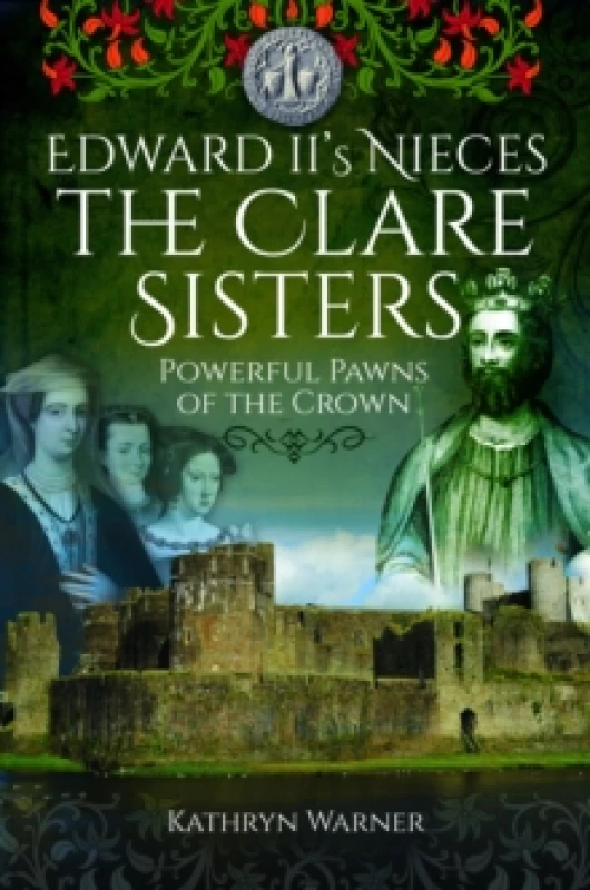 Image of Edward II's Nieces: The Clare Sisters : Powerful Pawns of the Crown Paperback / softback