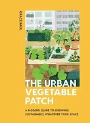 Image of urban vegetable patch a modern guide to growing sustainably whatever your
