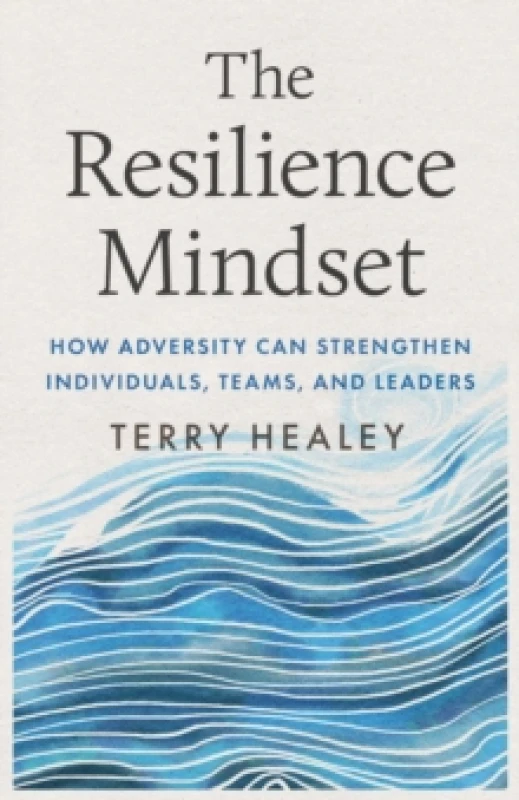 Image of The Resilience Mindset : How Adversity Can Strengthen Individuals, Teams, and Leaders Hardback