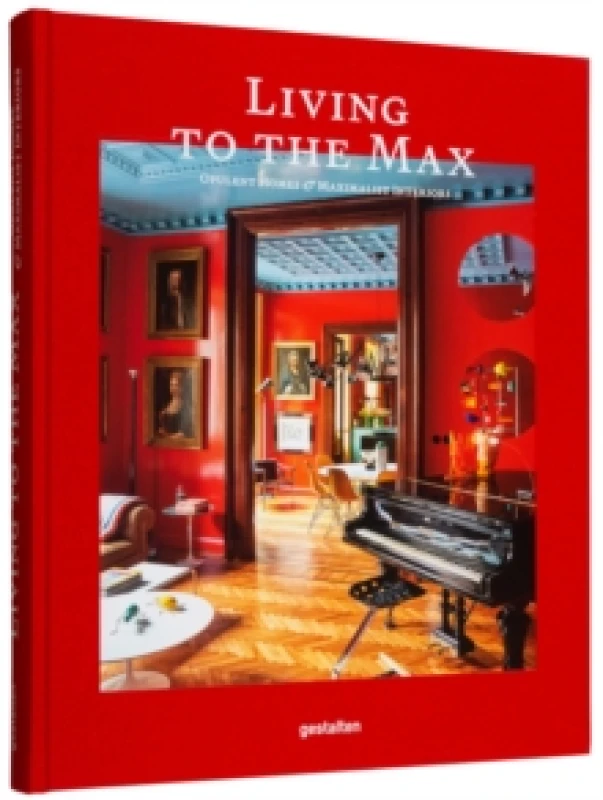 Image of Living to the Max : Opulent Homes and Maximalist Interiors Hardback