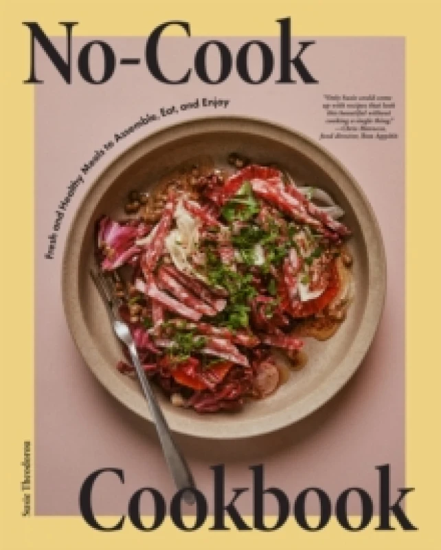 Image of No-Cook Cookbook : Fresh and Healthy Meals to Assemble, Eat, and Enjoy Hardback