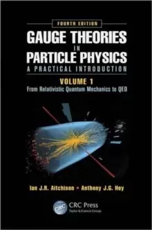 Image of Gauge Theories in Particle Physics: A Practical Introduction, Volume 1 : From Relativistic Quantum Mechanics to QED, Fourth Edition