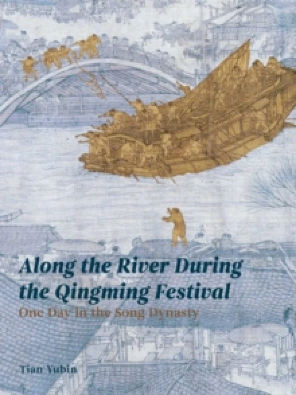Image of Along the River During the Qingming Festival : One Day in the Song Dynasty Paperback / softback