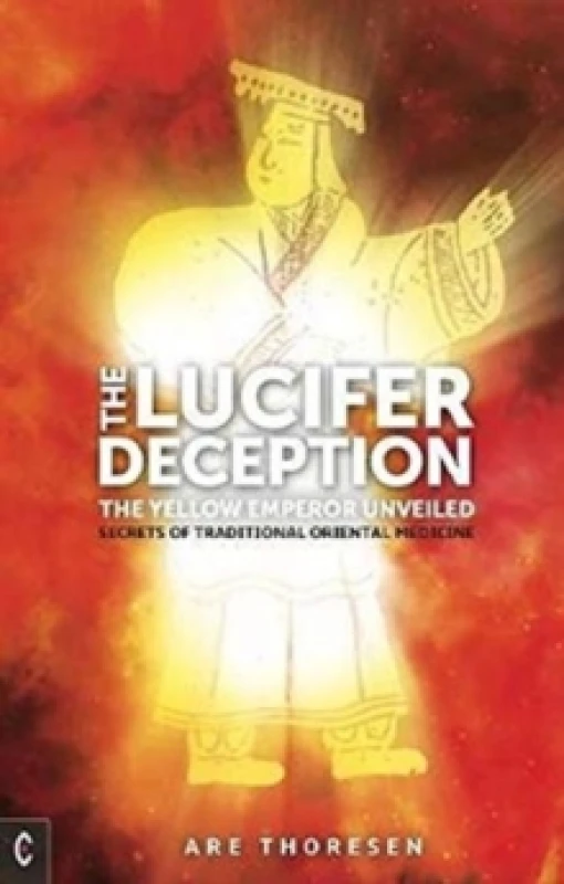 Image of The Lucifer Deception : The Yellow Emperor Unveiled: Secrets of Traditional Oriental Medicine Paperback / softback