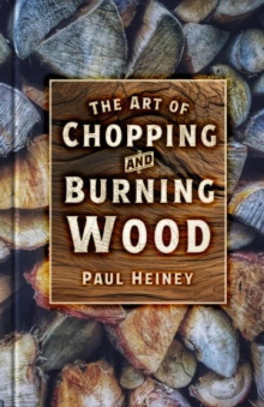Image of The Art of Chopping and Burning Wood Paperback / softback