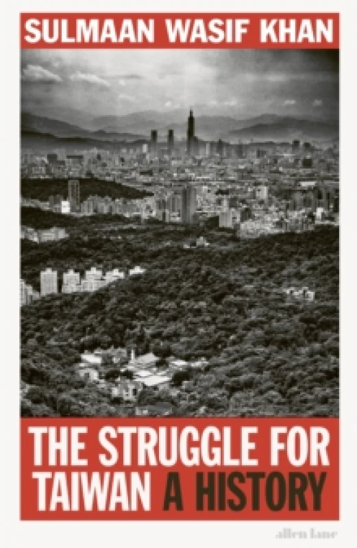 Image of The Struggle for Taiwan. Hardback. By Sulmaan Wasif Khan Books