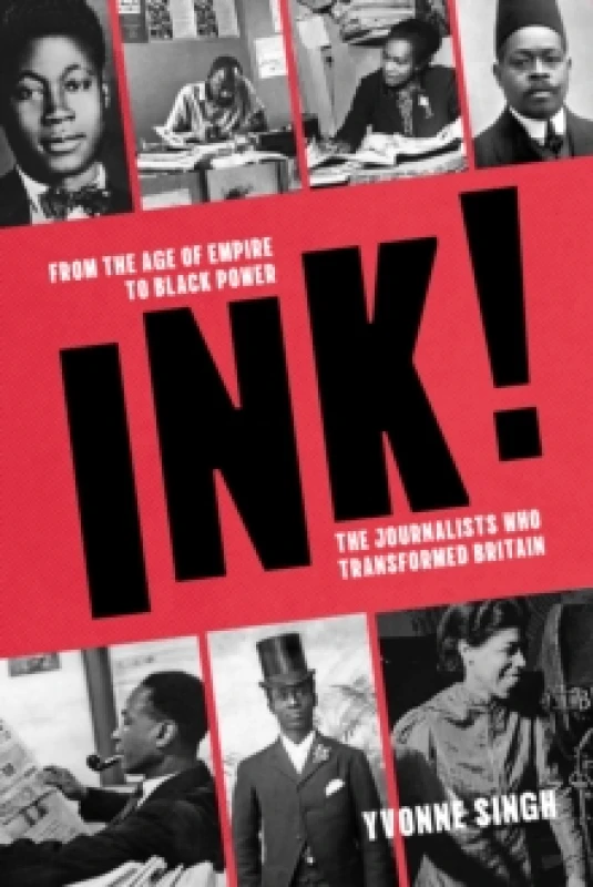 Image of INK! : From the Age of Empire to Black Power, the Journalists who Transformed Britain Hardback