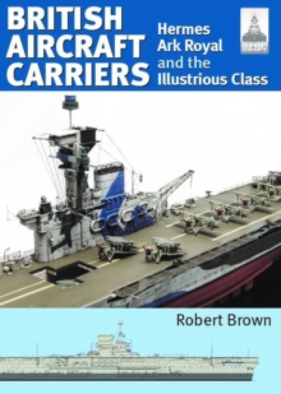 Image of ShipCraft 32: British Aircraft Carriers : Hermes, Ark Royal and the Illustrious Class Paperback / softback
