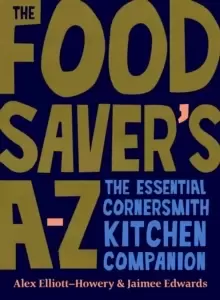 Image of The Food Saver's A-Z : The essential Cornersmith kitchen companion