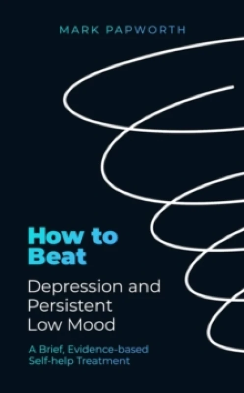 Image of How to Beat Depression and Persistent Low Mood : A Brief, Evidence-based Self-help Treatment Paperback / softback