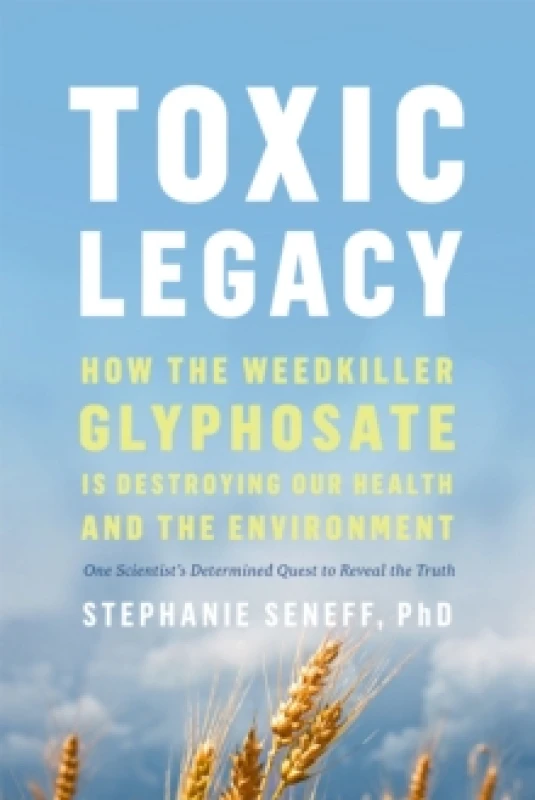 Image of Toxic Legacy : How the Weedkiller Glyphosate Is Destroying Our Health and the Environment Paperback / softback