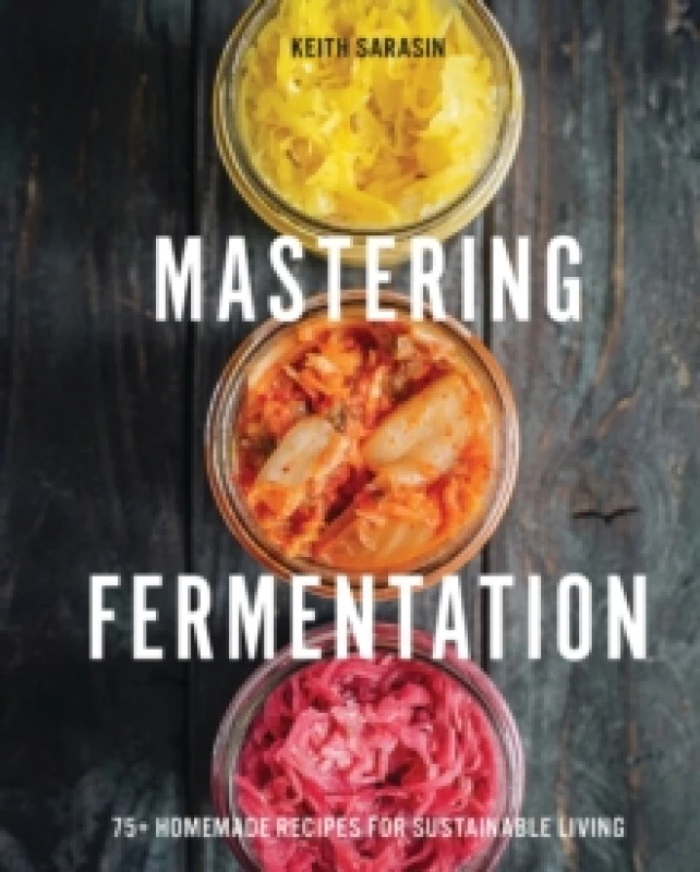 Image of Mastering Fermentation : 100+ Homemade Recipes for Sustainable Living Hardback