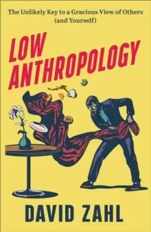 Image of Low Anthropology - The Unlikely Key to a Gracious View of Others (and Yourself)