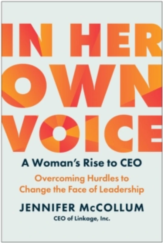 Image of In Her Own Voice : A Woman's Rise to CEO: Overcoming Hurdles to Change the Face of Leadership Hardback