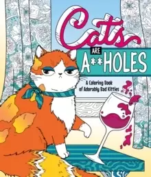 Image of Cats Are A**holes : A Coloring Book of Adorably Bad Kitties