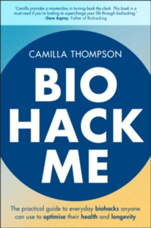 Image of Biohack Me : The Practical Guide to Everyday Biohacks Anyone Can Use to Optimise Their Health and Longevity Paperback / softback