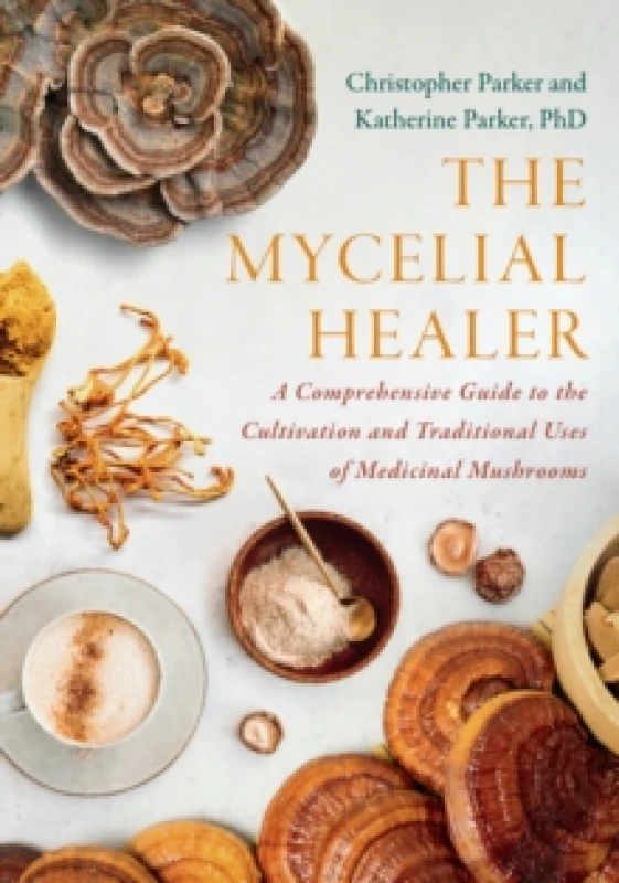 Image of The Mycelial Healer : A Comprehensive Guide to the Cultivation and Traditional Uses of Medicinal Mushrooms Paperback / softback