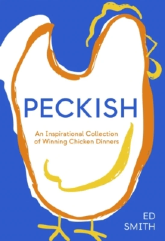 Image of Peckish : An Inspirational Collection of Winning Chicken Dinners Hardback