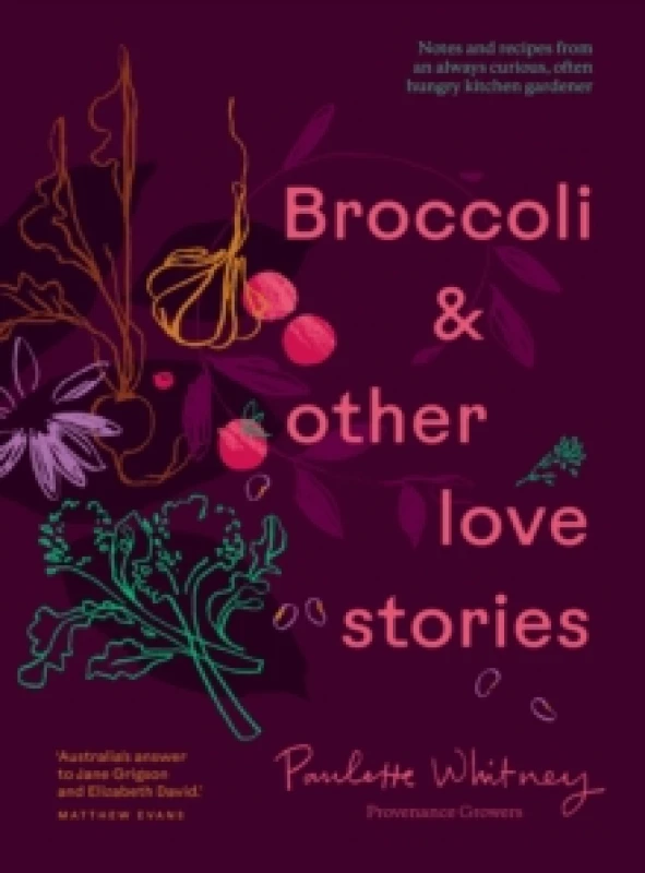 Image of Broccoli & Other Love Stories : Notes and recipes from an always curious, often hungry kitchen gardener Hardback