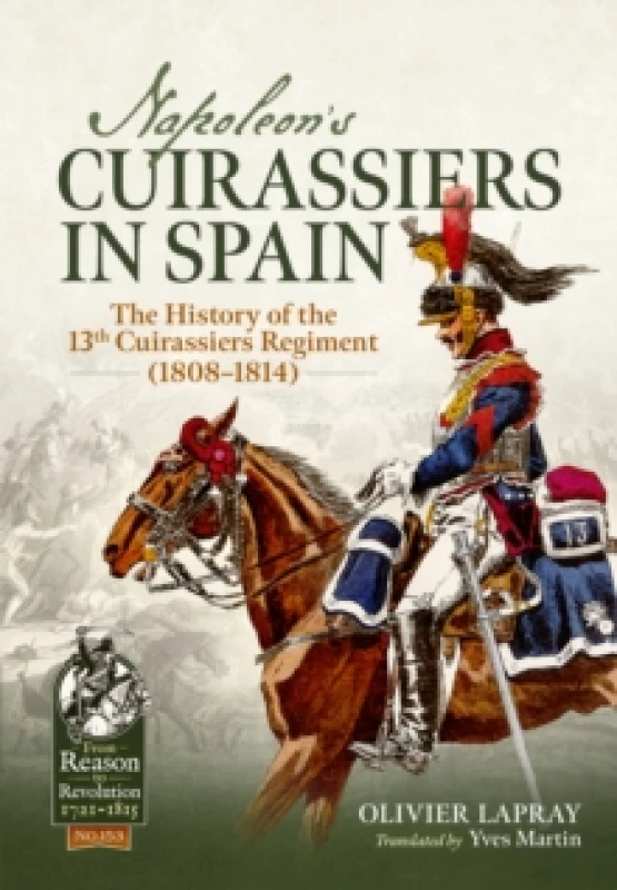 Image of Napoleon's Cuirassiers in Spain : The History of the 13th Cuirassiers Regiment (18081814) Paperback / softback