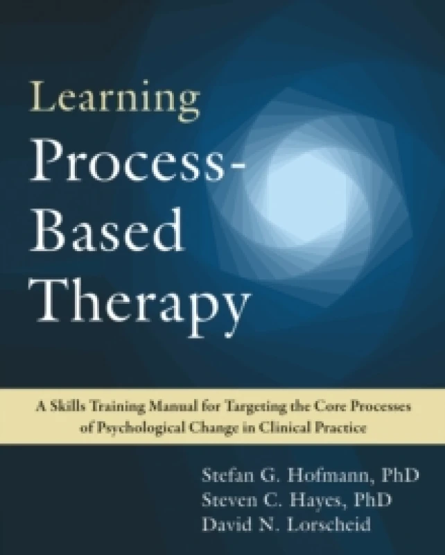 Image of Learning Process-Based Therapy : A Skills Training Manual for Targeting the Core Processes of Psychological Change in Clinical Practice Paperback / so