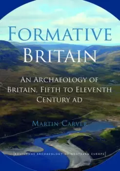 Image of Formative BritainAn Archaeology of Britain Fifth to Eleventh Century AD