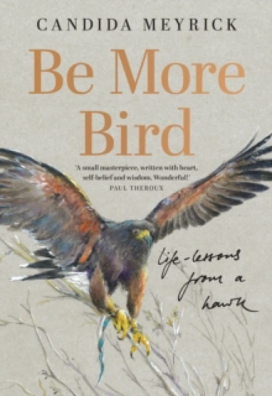 Image of Be More Bird. Hardback. By Candida Meyrick Books